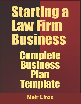 Starting A Law firm Business: Complete Business Plan Template - Meir Liraz