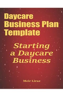 Coperta cărții 'Daycare Business Plan Template: Starting a Daycare Business - Meir Liraz'