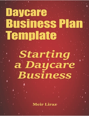 Daycare Business Plan Template: Starting a Daycare Business - Meir Liraz