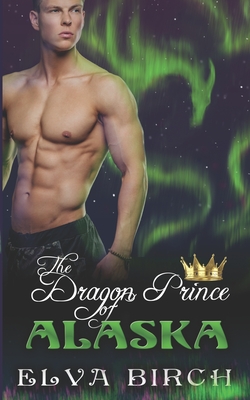 The Dragon Prince of Alaska - Elva Birch