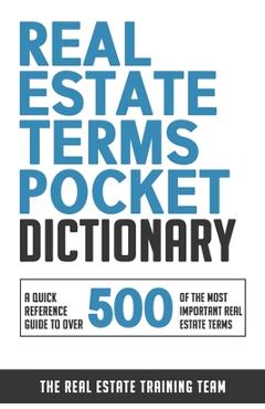 Coperta cărții 'Real Estate Terms Pocket Dictionary: A Quick Reference Guide To Over 500 Of The Most Important Real Estate Terms - The'