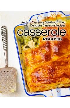 Poza produsului Casserole Recipes: An Easy Casserole Cookbook Filled with Delicious Casserole Recipes (2nd Edition) - Booksumo Press