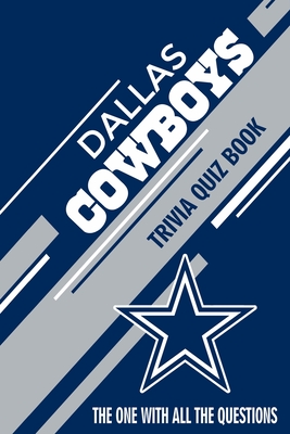 Dallas Cowboys Trivia Quiz Book: The One With All The Questions - Mario Andrade