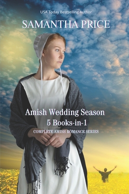 Amish Wedding Season: COMPLETE AMISH ROMANCE SERIES: 5 Books-in-1: Impossible Love: Love at First: Faith's Love: The Trials of Mrs. Fisher: - Samantha Price