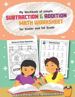 My Workbook of Simple Subtraction & Addition Math Worksheet for Kinder and 1st grade: 50 Fun Designs For Boys And Girls - Educational Worksheets - Teaching Little Hands Publishing