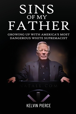 Sins of My Father: Growing Up with America's Most Dangerous White Supremacist - Carole Donoghue