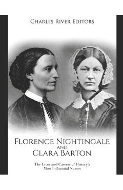 Poza produsului Florence Nightingale and Clara Barton: The Lives and Careers of History's Most Influential Nurses - Charles River Editors