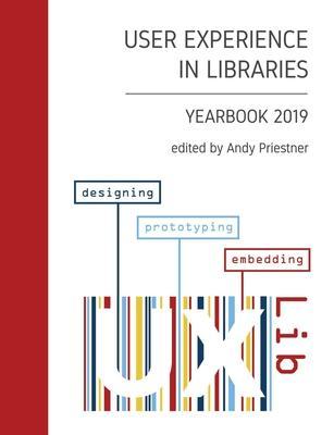 User Experience in Libraries Yearbook 2019: designing, prototyping, embedding - Andy Priestner