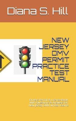 New Jersey DMV Permit Practice Test Manual: Drivers Permit & License Book With Questions & Answers for New Jersey DMV written Exams - Diana S. Hill