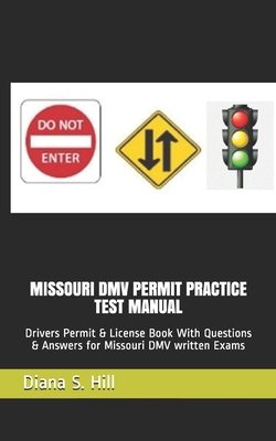 Missouri DMV Permit Practice Test Manual: Drivers Permit & License Book With Questions & Answers for Missouri DMV written Exams - Diana S. Hill