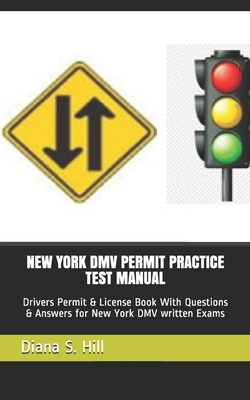 New York DMV Permit Practice Test Manual: Drivers Permit & License Book With Questions & Answers for New York DMV written Exams - Diana S. Hill