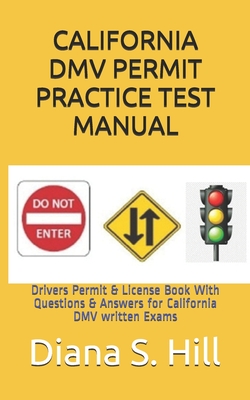 California DMV Permit Practice Test Manual: Drivers Permit & License Book With Questions & Answers for California DMV written Exams - Diana S. Hill
