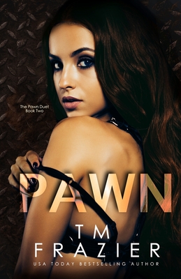 Pawn: The Pawn Duet, Book Two - T. M. Frazier