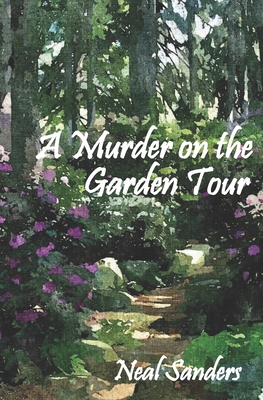 A Murder on the Garden Tour - Neal H. Sanders