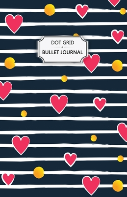 Valentine's Hearts Dot Grid Bullet Journal: Dot Grid Bullet Journal Notebook - Bullet Planner, Dot Journal, Dotted Paper for Writing Diary, Notes, Ske - Practical Journals For Women