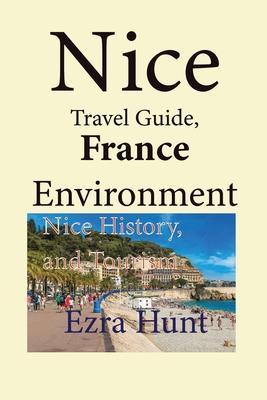 Nice Travel Guide, France Environment: Nice History, and Tourism - Ezra Hunt