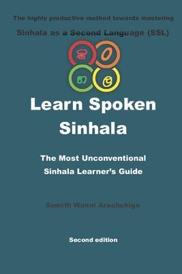 Learn Spoken Sinhala: The most unconventional Sinhala Learner's guide - Sumith Wanni Arachchige