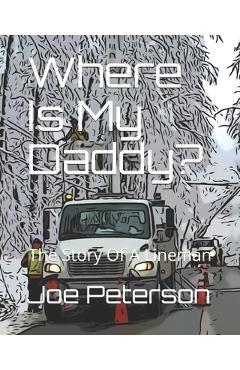Poza produsului Where Is My Daddy?: The Story Of A Lineman - Joe Peterson