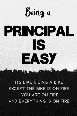 Being A Principal Is Easy It's Like Riding A Bike Except the Bike is On Fire You're On Fire Everything is on Fire: Special Gift for a Special Person F - Occupational Gifts Publishing