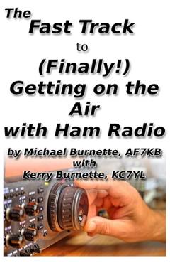 Coperta cărții 'The Fast Track to (Finally!) Getting on the Air With Ham Radio - Kerry Burnette'