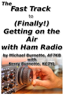 Coperta cărții 'The Fast Track to (Finally!) Getting on the Air With Ham Radio - Kerry Burnette'