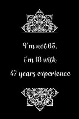 I'm not 65, i'm 18 with 45 years experience: Practical Alternative to a Card, 65th Birthday Gift Idea for Women And Men anniversary - Birthday Journals Gifts