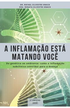 Coperta cărții 'A Inflamação Está Matando Você: Da genética ao ambiente: como a inflamação subclínica contribui para a doença - Renata'