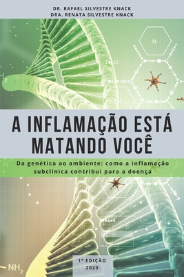 Coperta cărții 'A Inflamação Está Matando Você: Da genética ao ambiente: como a inflamação subclínica contribui para a doença - Renata'