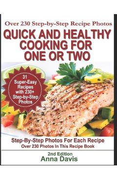 Coperta cărții 'Quick and Healthy Cooking for One or Two: Over 230 Step-by-Step Recipe Photos - Anna Davis'