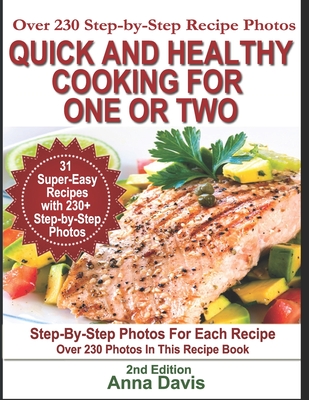 Quick and Healthy Cooking for One or Two: Over 230 Step-by-Step Recipe Photos - Anna Davis