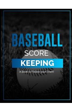 Coperta cărții 'Baseball Score Keeping: Keep Score for Your Team! / Traditional Format / Baseball Scorecards / Baseball Score sheets /'