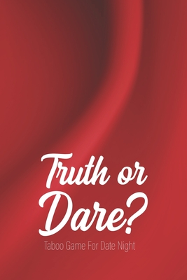 Truth or Dare - Taboo Game For Date Night: Perfect for Valentine's day gift for him or her - Sex Game for Consenting Adults! - Ashley's I. Dare You Game Notebooks
