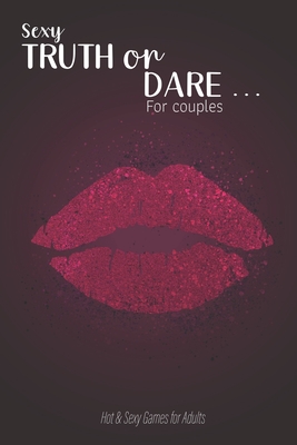 Sexy Truth or Dare ... For couples - Hot & Sexy Games for Adults: Perfect for Valentine's day gift for him or her - Sex Game for Consenting Adults! - Ashley's I. Dare You Game Notebooks