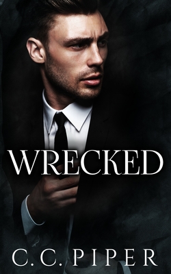 Wrecked: A Dark Billionaire Romance - C. C. Piper