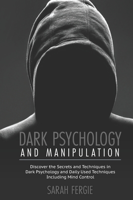 Dark Psychology and Manipulation: This book helps to discover the secrets and techniques in Dark Psychology and daily used techniques to control mind. - Sarah Fergie
