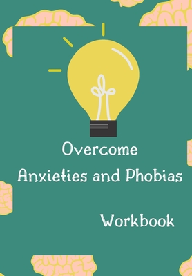 Overcome Anxieties And Phobias Workbook!: Cbt workbook, depression and anxiety journal, guided journal, mind over mood Workbook, diary, tracker. - Positive Press