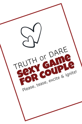 Truth or Dare -Sexy Game for Couple - Please, tease, excite & ignite!: Perfect for valentine day gift for him or her - Ashley's Adult Coupon Notebooks