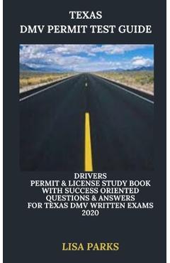 Texas DMV Permit Test Guide: Drivers Permit & License Study Book With Success Oriented Questions & Answers for Texas DMV written Exams 2020