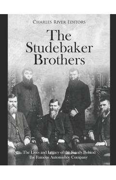 Coperta cărții 'The Studebaker Brothers: The Lives and Legacy of the Family Behind the Famous Automobile Company - Charles River Editors'