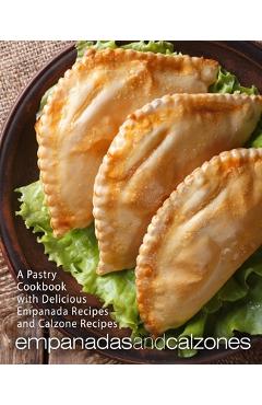 Coperta cărții 'Empanadas and Calzones: A Pastry Cookbook with Delicious Empanada Recipes and Calzone Recipes (2nd Edition) - Booksumo'