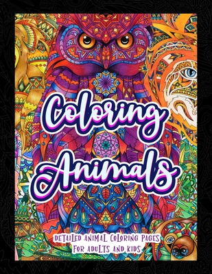 Coloring Animals: Detailed Animal Coloring Pages For Adults And Kids - Panda Meditation Publishing
