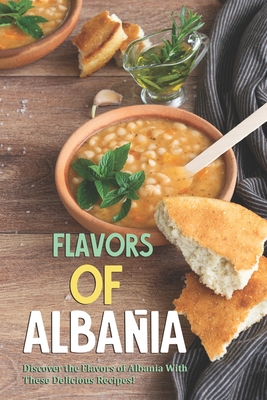 Flavors of Albania: Discover the Flavors of Albania With These Delicious Recipes! - Allie Allen