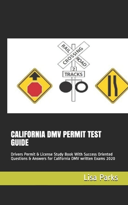 California DMV Permit Test Guide: Drivers Permit & License Study Book With Success Oriented Questions & Answers for California DMV written Exams 2020 - Lisa Parks