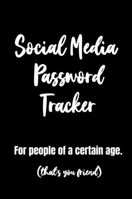 Social Media Password Tracker For People Of A Certain Age. (that's you friend): Funny and useful gifts for seniors perfect birthday gift for the 60 pl - Daniel B. G. Oldman