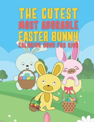 The Cutest Most Adorable Easter Bunny Coloring Book For Kids: 25 Fun Designs For Boys And Girls - Perfect For Young Children Preschool Elementary Todd - Giggles And Kicks