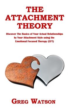Coperta cărții 'The Attachment Theory: Discover the Basics of Your Actual Relationships by Your Attachment Style using the Emotional'