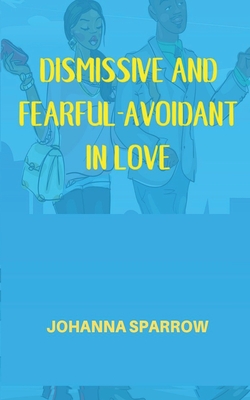Dismissive and Fearful- Avoidant in Love: How Understanding the Four Main Styles of Attachment Can Impact Your Relationship - Heather Pendley