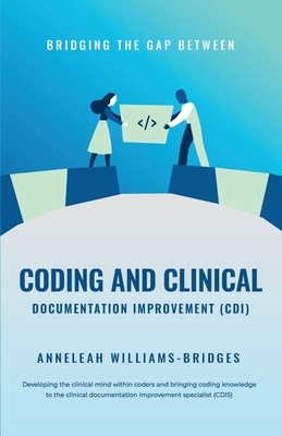 Bridging the Gap between Coding and Clinical Documentation Improvement (CDI) - Anneleah Williams Bridges