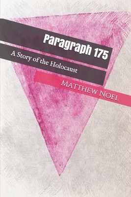 Paragraph 175: A Story of the Holocaust - Matthew Noel