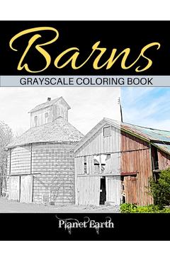 Coperta cărții 'Barns Grayscale Coloring Book: Adult Coloring Book with Old Farm Barns - Planet Earth'
